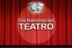 DÍA NACIONAL DEL TEATRO Y EL DÍA DEL TEATRO INDEPENDIENTE.